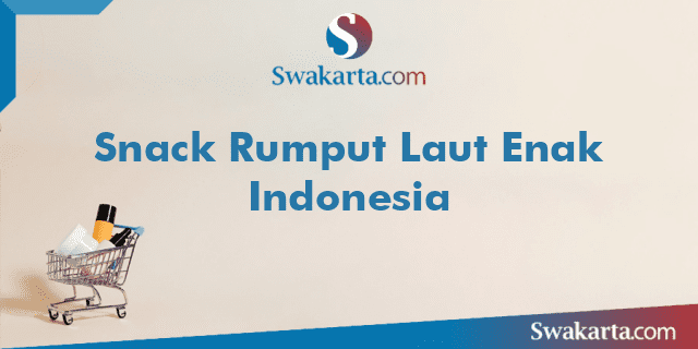 Snack Rumput Laut Enak Indonesia