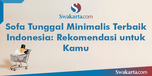 Sofa Tunggal Minimalis Terbaik Indonesia: Rekomendasi untuk Kamu