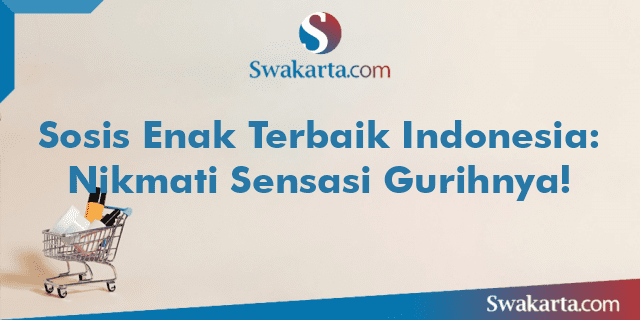 Sosis Enak Terbaik Indonesia: Nikmati Sensasi Gurihnya!