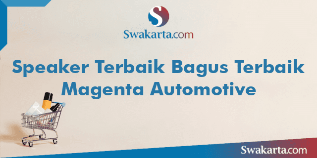 Speaker Terbaik Bagus Terbaik Magenta Automotive