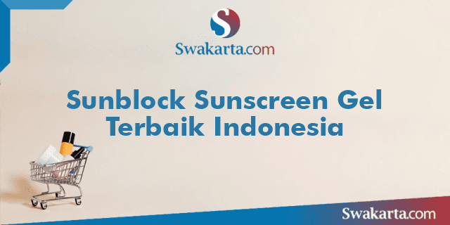 Sunblock Sunscreen Gel Terbaik Indonesia