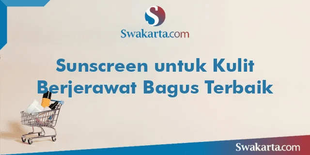 Sunscreen untuk Kulit Berjerawat Bagus Terbaik