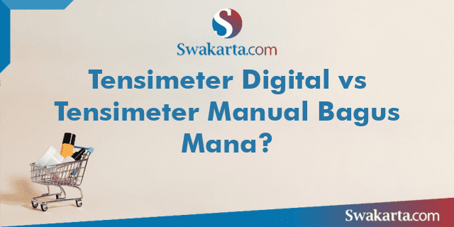 Tensimeter Digital vs Tensimeter Manual Bagus Mana?