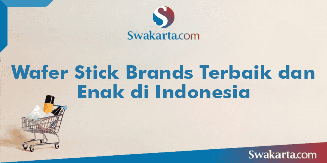 Wafer Stick Brands Terbaik dan Enak di Indonesia