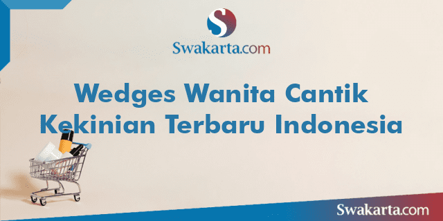 Wedges Wanita Cantik Kekinian Terbaru Indonesia